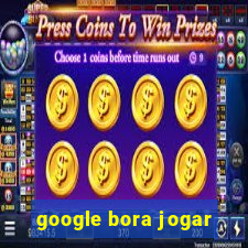 google bora jogar